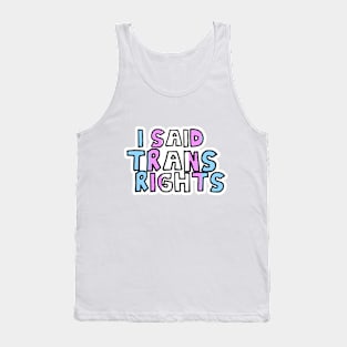 I Said Trans Rights Tank Top